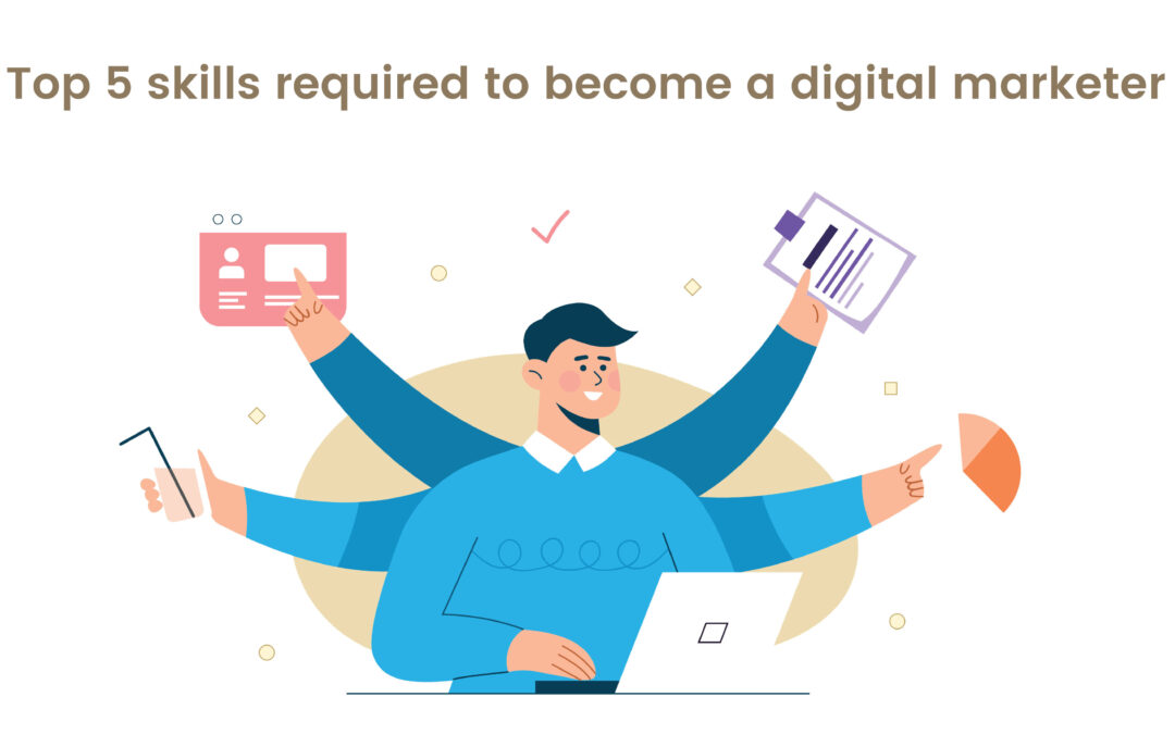 Top 5 skills required to become a digital marketer